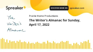 The Writer's Almanac for Sunday, April 17, 2022