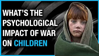 What is the Psychological Impact of War on Children?