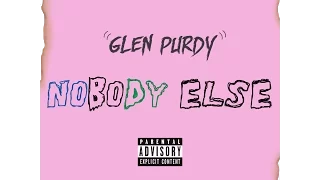 "NOBODY ELSE"- GLEN PURDY