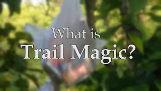 Encounters on the Appalachian Trail: What is Trail Magic?