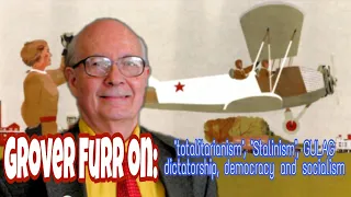 Grover Furr on "totalitarianism", "Stalinism", democracy and socialism