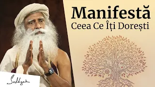 Cum să Manifești Ceea Ce Îți Dorești cu Adevărat | Sadhguru