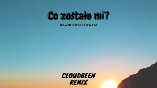 Dawid Kwiatkowski  - Co zostało mi? (Cloudbeen EDIT)