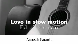 Ed Sheeran - Love In Slow Motion (Acoustic Karaoke)