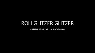 Roli Glitzer Glitzer - Capital Bra feat. Luciano & Eno - Lyrics