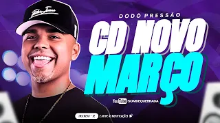 DODÔ PRESSÃO - MUSICAS NOVAS MARÇO 2024 | REP. ATUALIZADO BREGADEIRA 100% PRA PAREDÃO - CD NOVO 2024