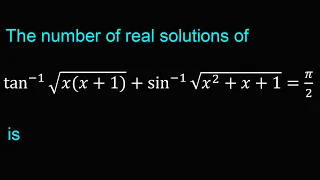 The number of real solutions of tan^(-1)⁡√(x(x+1))+sin^(-1)⁡√(x^2+x+1)=π/2 is