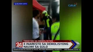 24 Oras: 8 inaresto sa demolisyong nauwi sa gulo