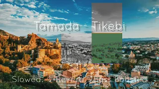 Tamada - Tikebi (Slowed, Reverb, Bass Boosted)