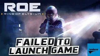 Ring of Elysium (ROE) - Failed to Launch Game Fix