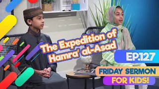 FS4KIDS | EP127: The Expedition of Hamara’ al-Asad