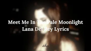 Lana Del Rey - Meet Me In The Pale Moonlight (unreleased/lyrics) !!Look at the description!!