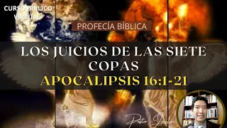 APOCALIPSIS 16:1-21 | EL JUICIO DE LAS SIETE COPAS