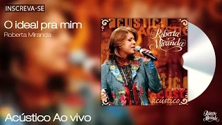 Roberta Miranda - O ideal pra mim - Acústico Ao Vivo - [Áudio Oficial]