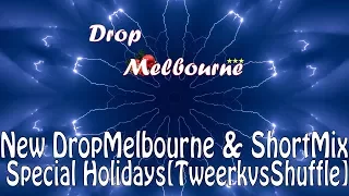 New DropMelbourne &  ShortMix  🎧Special Holidays[ShufflevsTweerk]