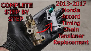 2013-2017 Honda Accord Timing Chain Tensioner Replacement *COMPLETE STEP BY STEP GUIDE*