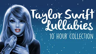 Taylor Swift Lullabies To Get To Sleep 2021! | 10 Hours of Soothing Lullaby Renditions