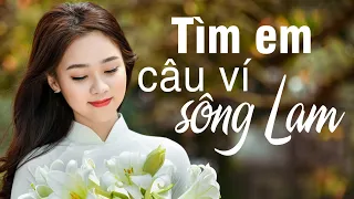 Tìm Em Câu Ví Sông Lam, Lỡ Hẹn Với Dòng Lam, Câu Đợi Câu Chờ - Dân ca xứ Nghệ đặc biệt hay