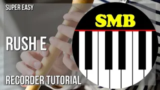 SUPER EASY: How to play RUSH E  by Sheet Music Boss on Recorder (Tutorial)