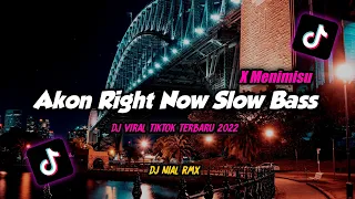 Dj My Ni Miss You X Akon Right Now Slow Bass Remix Tiktok Viral Terbaru 2022