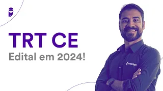 Concurso TRT CE: Edital em 2024