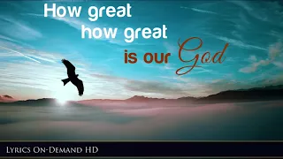 Chris Tomlin - How Great is Our God/ How Great Thou Art | Lyrics On-Demand HD