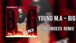 Young M.A - BIG (LunchBoxxx Remix)