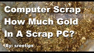 Computer Scrap How Much Gold In A Scrap PC