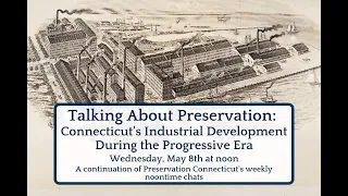 Talking About Preservation: CT’s Industrial Development During the Progressive Era, May 8, 2024