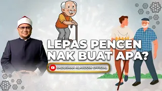 "LEPAS PENCEN NAK BUAT APA?" - Ustaz Dato' Badli Shah Alauddin