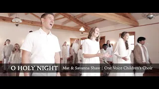 O Holy Night - Mat & Savanna Shaw | One Voice Children's Choir