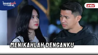 Aku Akan Menikahi Wanita Yang Kucintai, Yaitu Kamu | Bawang Putih Berkulit Merah ANTV Eps 88 FULL