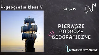 Geografia klasa 5 [Lekcja 15 - Pierwsze podróże geograficzne]