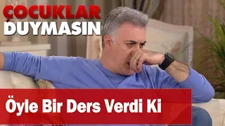 Öyle bir ders verdi ki - Çocuklar Duymasın