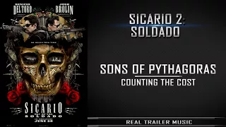 Sicario 2: Day of the SoldadoTrailer Music | Sons of Pythagoras – Counting The Cost
