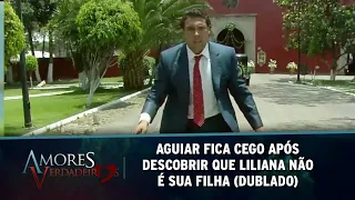 Amores Verdadeiros - Aguiar fica cego após descobrir que Liliana não é sua filha (DUBLADO)