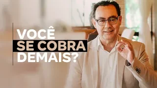 Você se cobra demais?