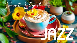 Sweet Elegant Jazz Music ☕ Jazz Relaxing Music & Enjoy Smooth Bossa Nova melodies for a Happy Mood