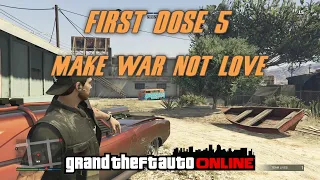 GTA Online - First Dose 5 - Make War Not Love