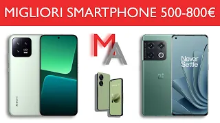 Migliori Smartphone da 500 a 800€ | Luglio e Agosto 2023