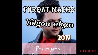 Furqat Macho - Yolg‘on ekan 2019 ( music version )