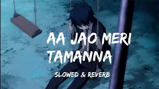Aa Jao Meri Tamanna [ Slowed + Reverb ] Song || Javed Ali ||