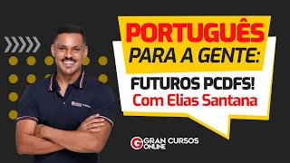 Português para a gente: futuros PCDFs! com Prof. Elias Santana