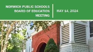 Norwich Public Schools Board of Education Meeting - 5/14/2024