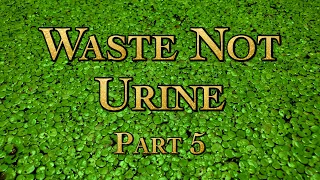 Waste Not Urine with Dan Hettinger Part 5 Edited Live Stream