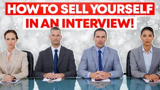 HOW TO Sell Yourself in an INTERVIEW!