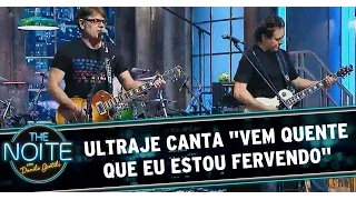 Ultraje canta "Vem Quente Que Eu Estou Fervendo"