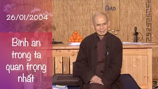 Bình An Trong Ta Là Điều Quan Trọng Nhất - Pháp Thoại Sư Ông Làng Mai 26/01/2014