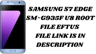 SAMSUNG S7 EDGE SM-G935F U8 ROOT FILE/ LATEST EFTUS