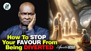 THIS MIGHT BE THE MISSING PIECE AS TO WHY YOUR FAVOUR IS BEING DIVERTED - APOSTLE JOSHUA SELMAN